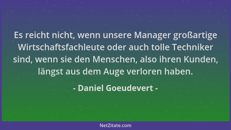 Daniel Goeudevert - Es reicht nicht, wenn unsere Manager großartige Wirtschaftsfachleute oder auch tolle Techniker sind, we...