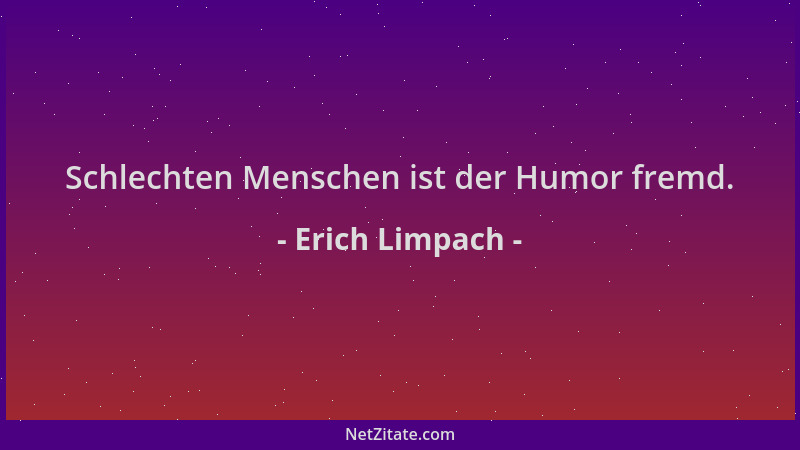 Erich Limpach - Schlechten Menschen ist der Humor fremd....