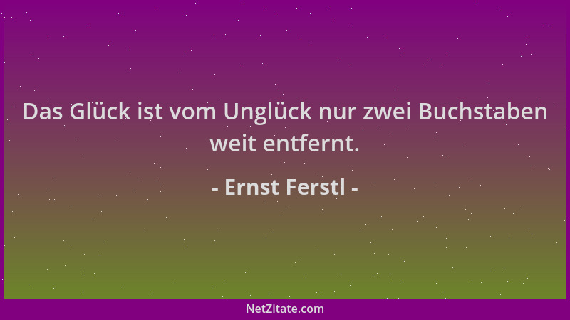 Ernst Ferstl - Das Glück ist vom Unglück nur zwei Buchstaben weit entfernt....