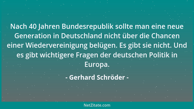 Gerhard Schröder - Nach 40 Jahren Bundesrepublik sollte man eine neue Generation in Deutschland nicht über die Chancen eine...