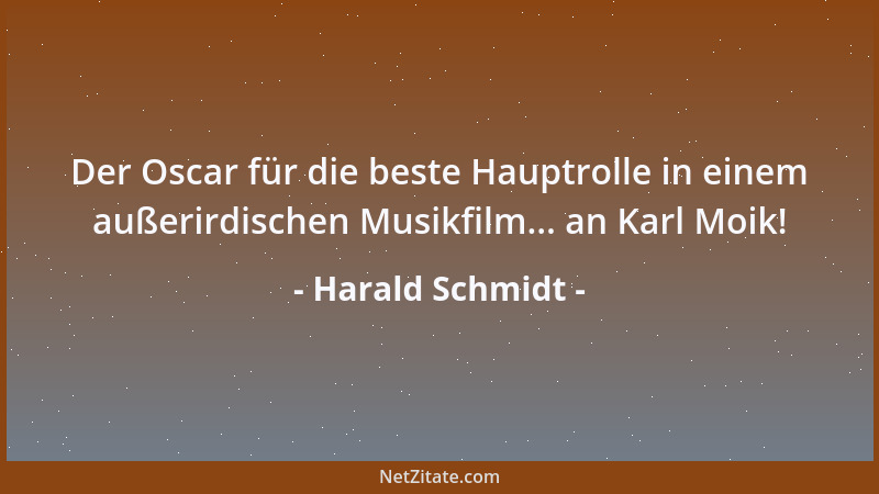 Harald Schmidt - Der Oscar für die beste Hauptrolle in einem außerirdischen Musikfilm... an Karl Moik!...