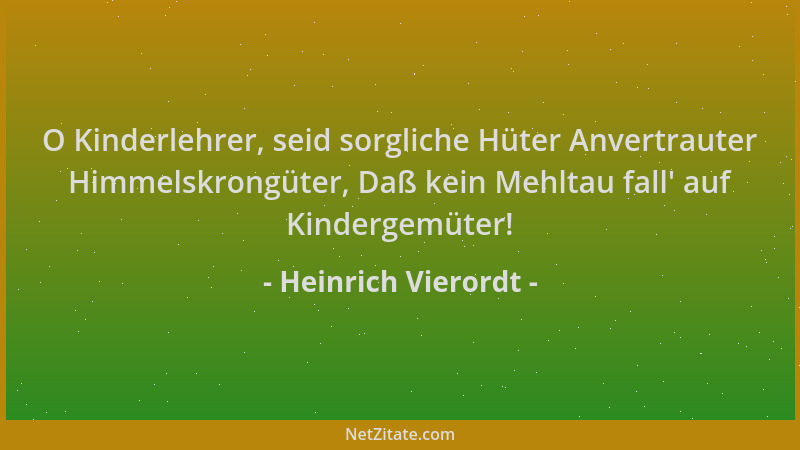 Heinrich Vierordt - O Kinderlehrer, seid sorgliche Hüter Anvertrauter Himmelskrongüter, Daß kein Mehltau fall ' auf Kinderge...