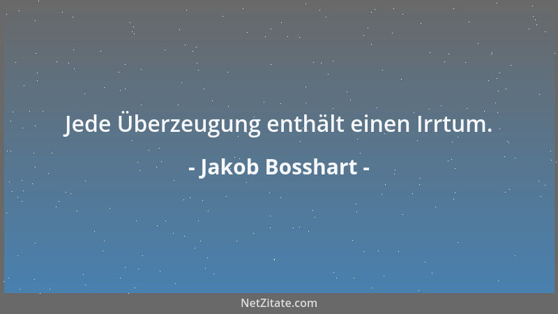 Jakob Bosshart - Jede Überzeugung enthält einen Irrtum....