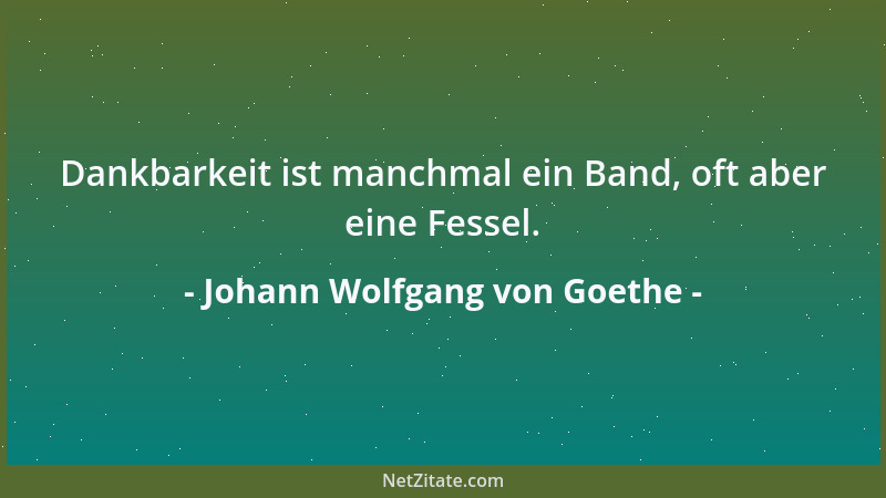 Johann Wolfgang von Goethe - Wenn der Mensch bei sich selbst bleibt, bleibt ihm viel....