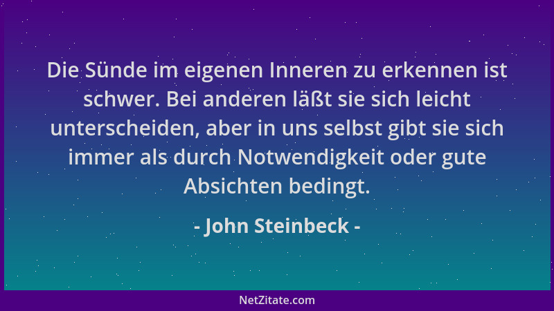 John Steinbeck - Die Sünde im eigenen Inneren zu erkennen ist schwer. Bei anderen läßt sie sich leicht unterscheiden, aber...