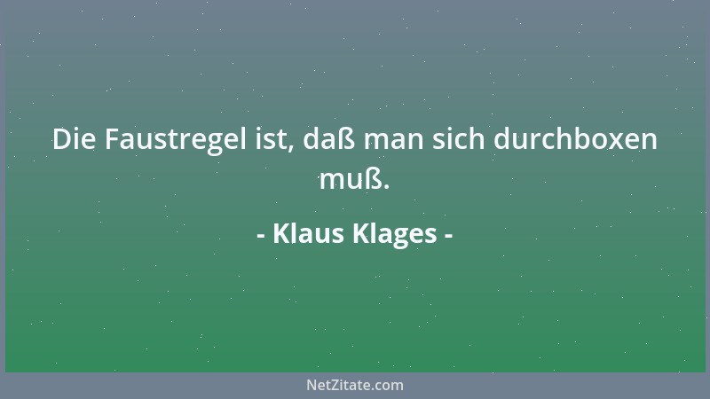Klaus Klages - Die Faustregel ist, daß man sich durchboxen muß....