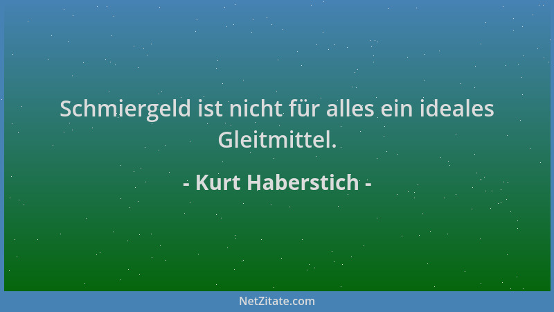 Kurt Haberstich - Schmiergeld ist nicht für alles ein ideales Gleitmittel....