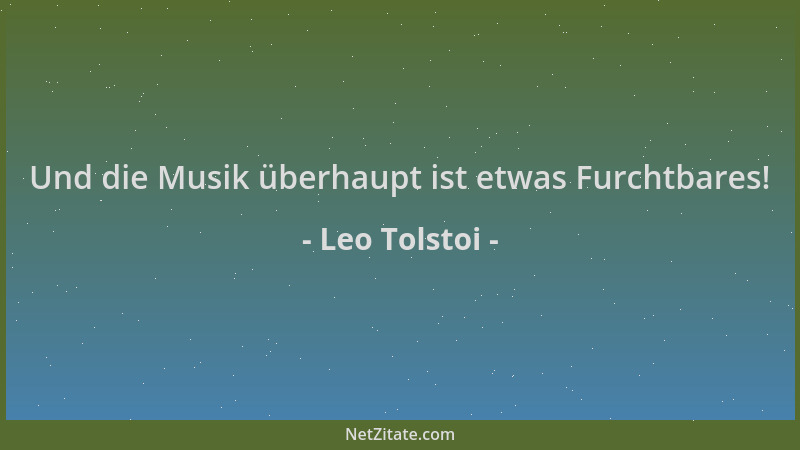 Leo Tolstoi - Und die Musik überhaupt ist etwas Furchtbares!...