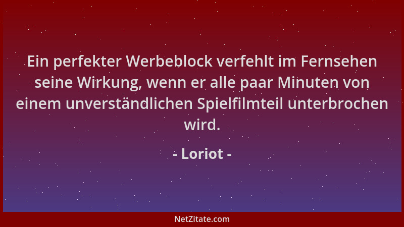 Loriot - Ein perfekter Werbeblock verfehlt im Fernsehen seine Wirkung, wenn er alle paar Minuten von einem unverständlichen...
