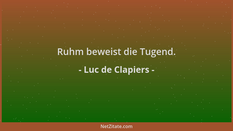 Luc de Clapiers - Ruhm beweist die Tugend....