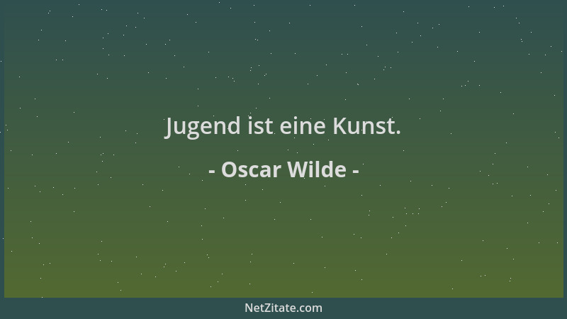 Oscar Wilde - Jugend ist eine Kunst....