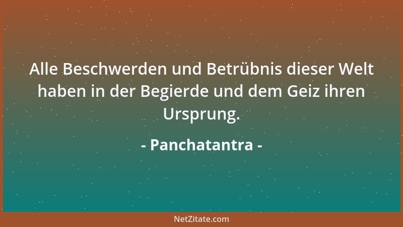 Panchatantra - Alle Beschwerden und Betrübnis dieser Welt haben in der Begierde und dem Geiz ihren Ursprung....