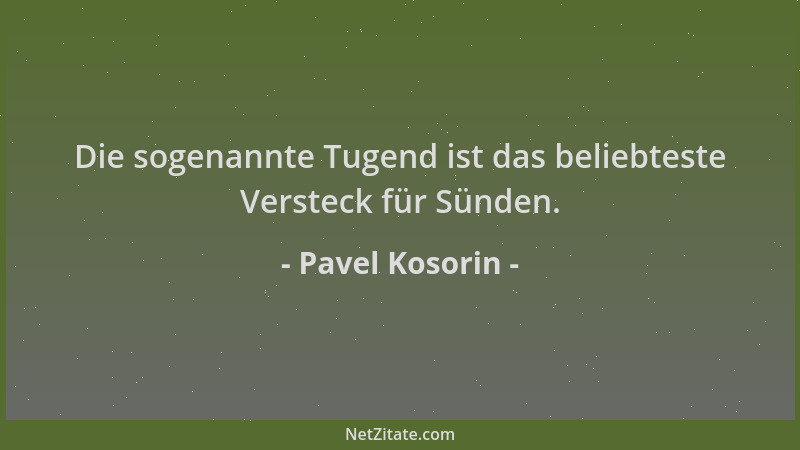 Pavel Kosorin - Die sogenannte Tugend ist das beliebteste Versteck für Sünden....