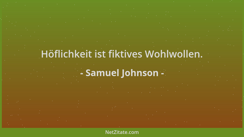 Samuel Johnson - Höflichkeit ist fiktives Wohlwollen....