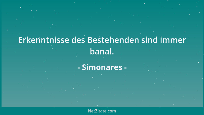 Simonares - Erkenntnisse des Bestehenden sind immer banal....