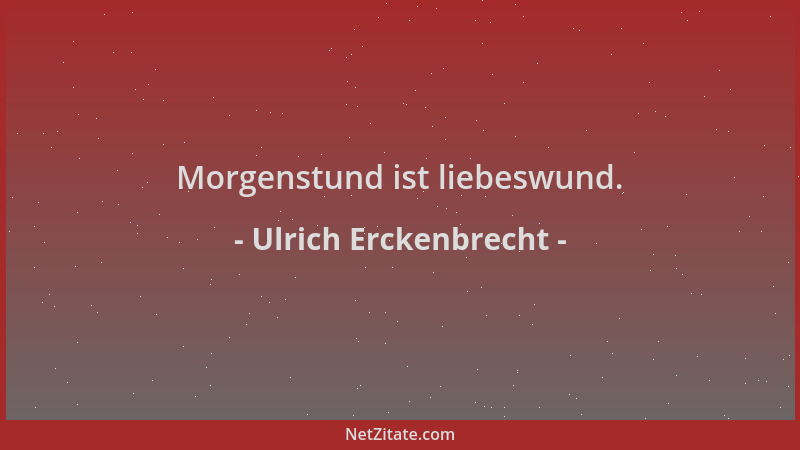 Ulrich Erckenbrecht - Morgenstund ist liebeswund....