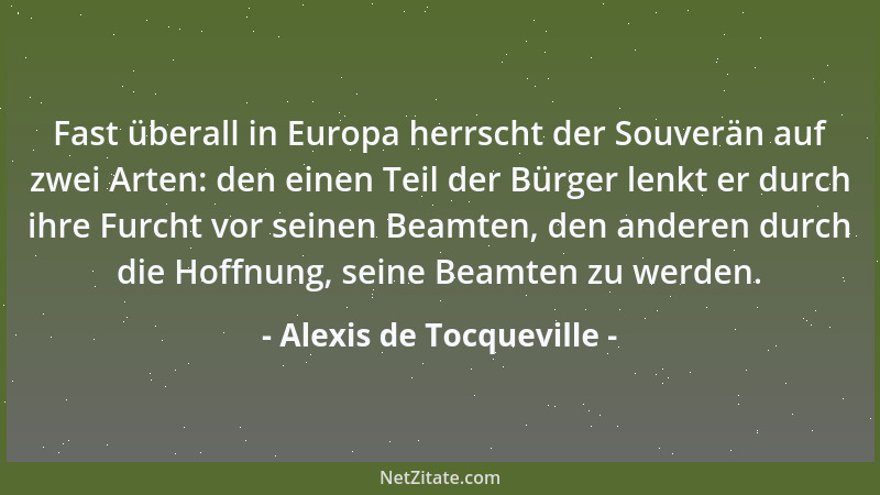 Alexis de Tocqueville - Am Anfang der Revolutionen sind die Leiden schlimmer als die Befürchtungen; und am Ende die Befürch...
