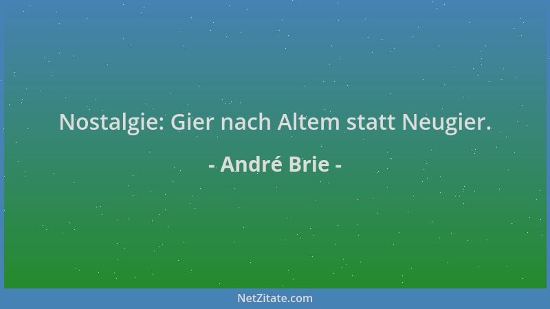 André Brie - Nostalgie: Gier nach Altem statt Neugier....