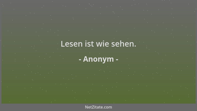 Anonym - Lesen ist wie sehen....