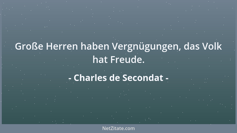 Charles de Secondat - Große Herren haben Vergnügungen, das Volk hat Freude....