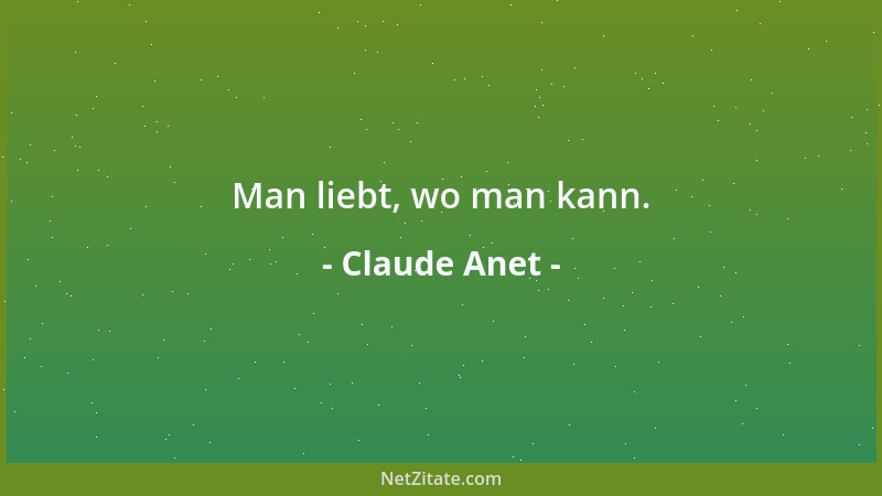 Claude Anet - Wer liebt und Abschied nimmt, der lebt, um woanders weiterzulieben....