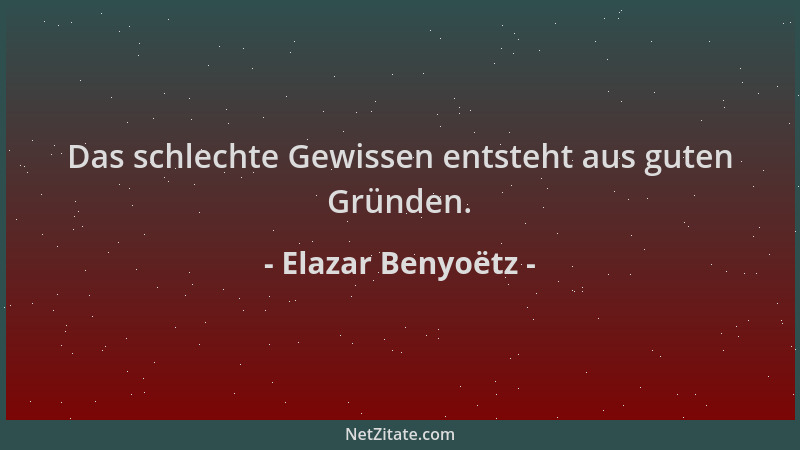 Elazar Benyoëtz - Das schlechte Gewissen entsteht aus guten Gründen....
