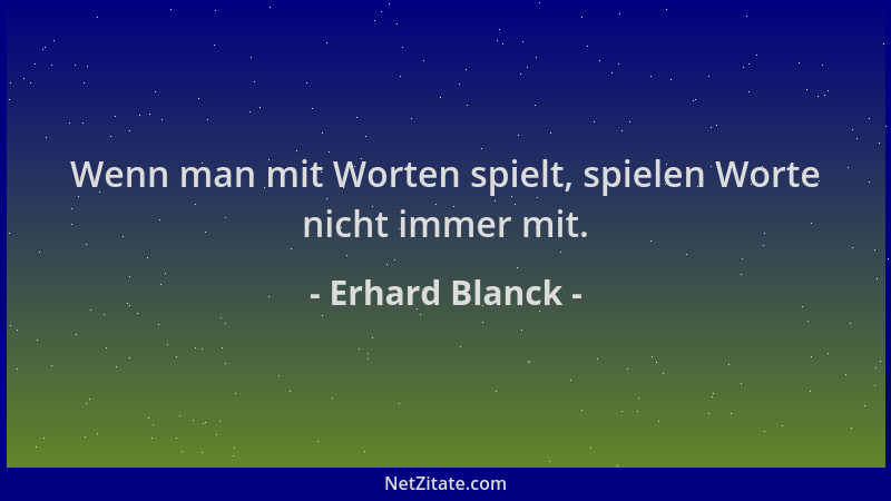 Erhard Blanck - Wenn man mit Worten spielt, spielen Worte nicht immer mit....