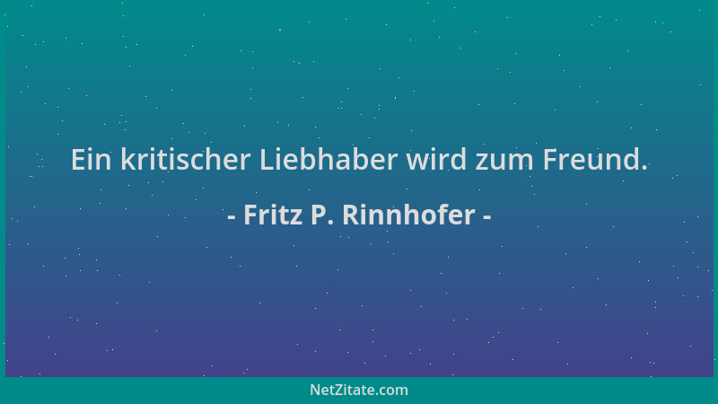 Fritz P. Rinnhofer - Ein kritischer Liebhaber wird zum Freund....