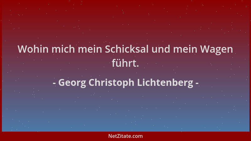Georg Christoph Lichtenberg - Wohin mich mein Schicksal und mein Wagen führt....