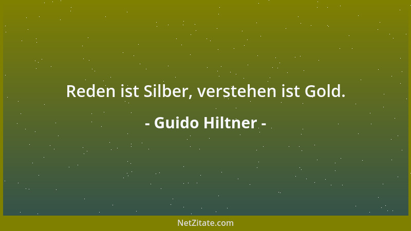 Guido Hiltner - Reden ist Silber, verstehen ist Gold....