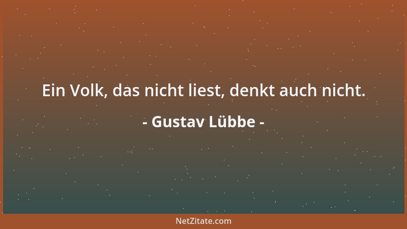 Gustav Lübbe - Ein Volk, das nicht liest, denkt auch nicht....