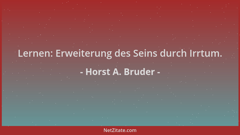 Horst A. Bruder - Lernen: Erweiterung des Seins durch Irrtum....