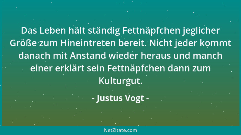 Justus Vogt - Das Leben hält ständig Fettnäpfchen jeglicher Größe zum Hineintreten bereit. Nicht jeder kommt danach mit Ans...