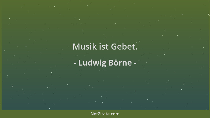 Ludwig Börne - Musik ist Gebet....