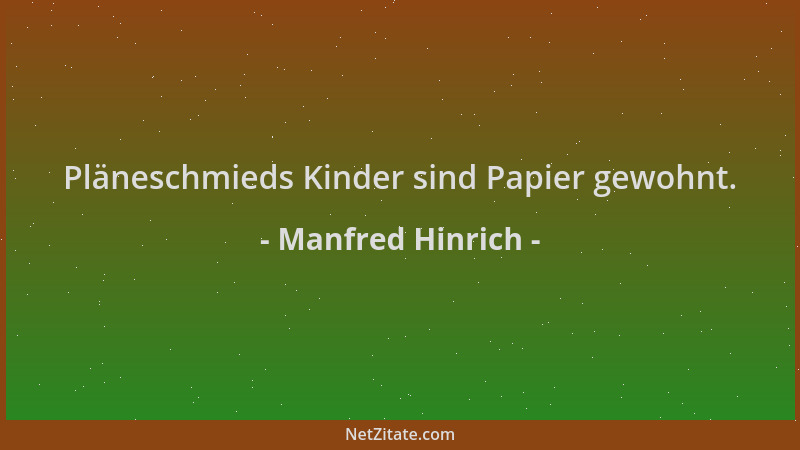 Manfred Hinrich - Pläneschmieds Kinder sind Papier gewohnt....