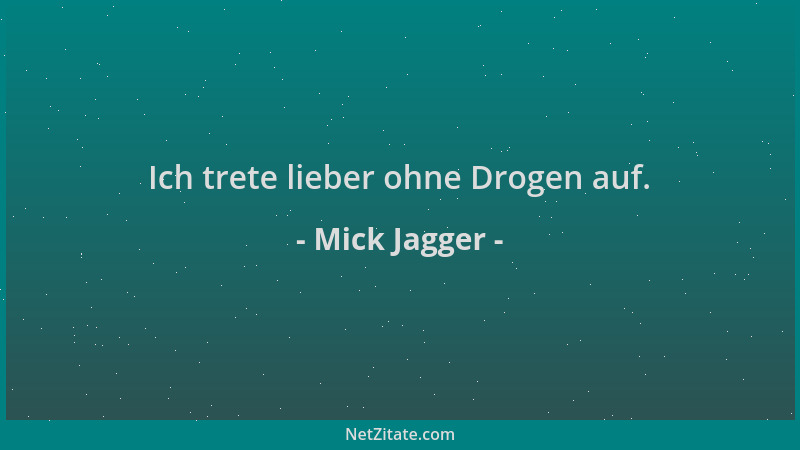 Mick Jagger - Ich trete lieber ohne Drogen auf....
