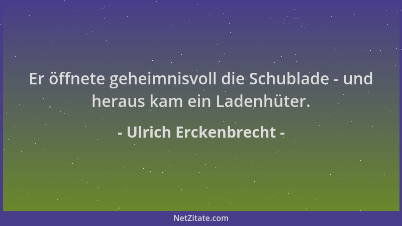 Ulrich Erckenbrecht - Er öffnete geheimnisvoll die Schublade - und heraus kam ein Ladenhüter....