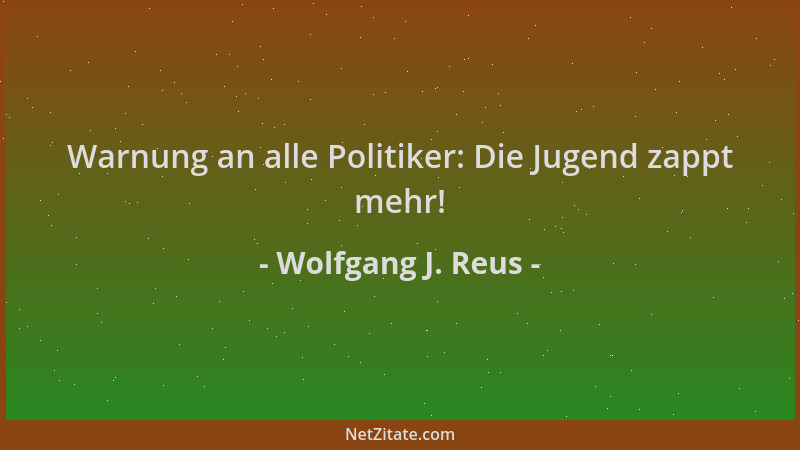 Wolfgang J. Reus - Warnung an alle Politiker: Die Jugend zappt mehr!...