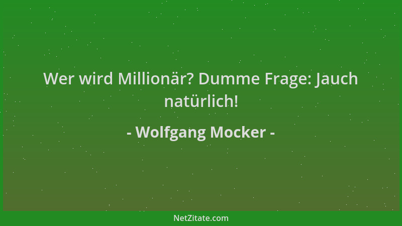 Wolfgang Mocker - Wer wird Millionär? Dumme Frage: Jauch natürlich!...