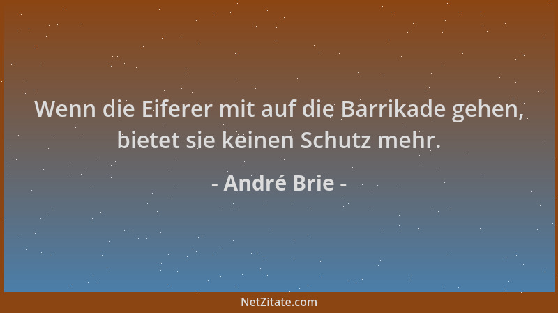 André Brie - Wenn die Eiferer mit auf die Barrikade gehen, bietet sie keinen Schutz mehr....
