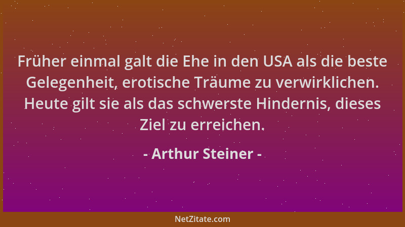 Arthur Steiner - Früher einmal galt die Ehe in den USA als die beste Gelegenheit, erotische Träume zu verwirklichen. Heute...