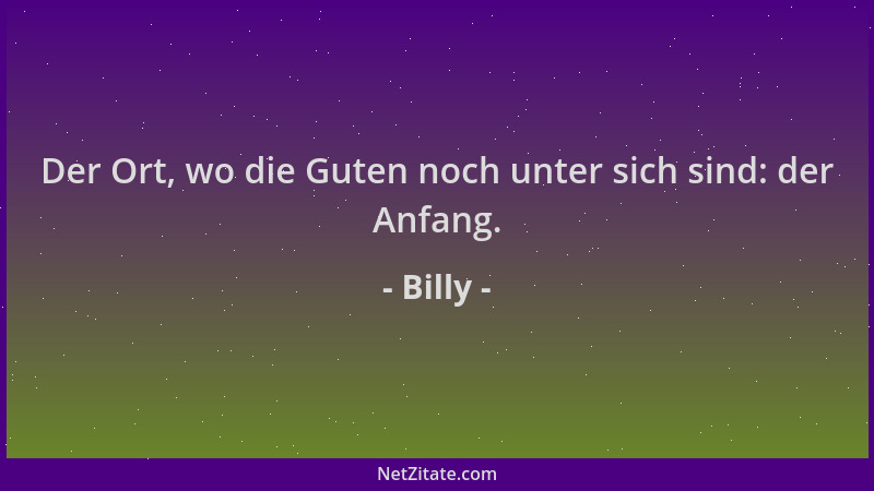 Billy - Der Ort, wo die Guten noch unter sich sind: der Anfang....