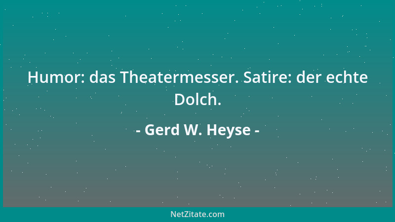 Gerd W. Heyse - Humor: das Theatermesser. Satire: der echte Dolch....