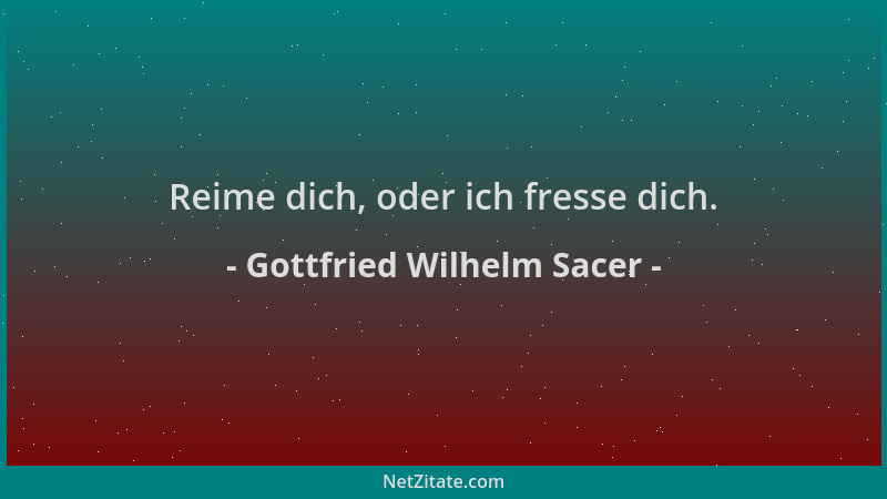 Gottfried Wilhelm Sacer - Reime dich, oder ich fresse dich....