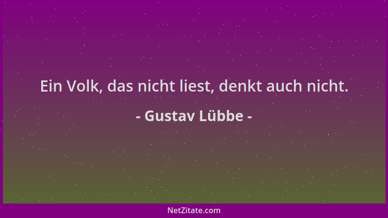 Gustav Lübbe - Ein Volk, das nicht liest, denkt auch nicht....