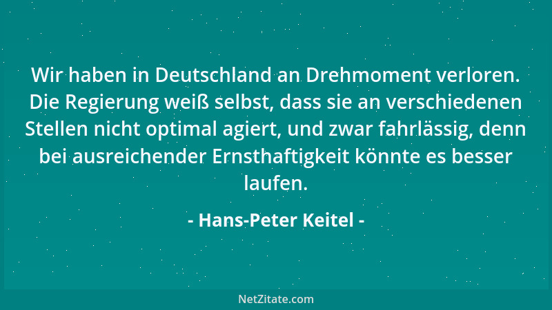 Hans-Peter Keitel - Wir haben in Deutschland an Drehmoment verloren. Die Regierung weiß selbst, dass sie an verschiedenen S...