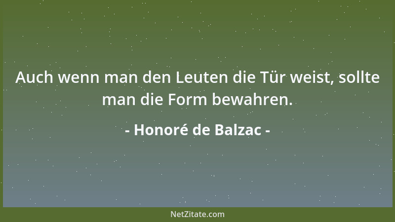 Honoré de Balzac - Auch wenn man den Leuten die Tür weist, sollte man die Form bewahren....