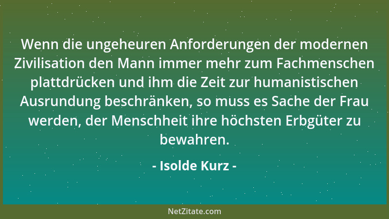 Isolde Kurz - Wenn die ungeheuren Anforderungen der modernen Zivilisation den Mann immer mehr zum Fachmenschen plattdrücken...