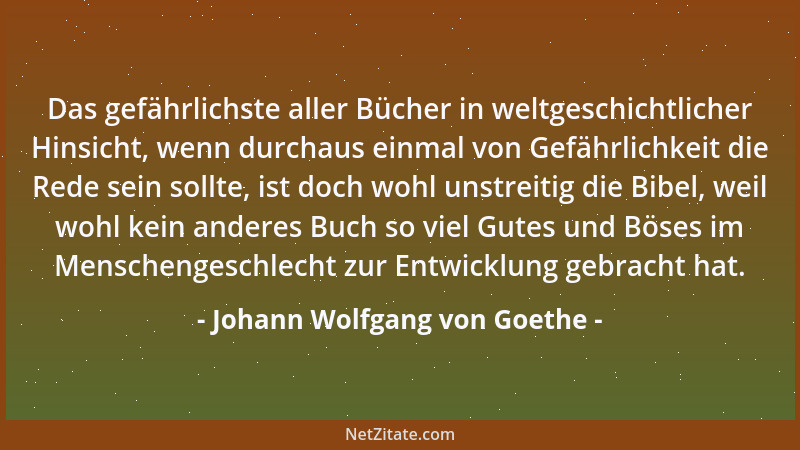 Johann Wolfgang von Goethe - Das gefährlichste aller Bücher in weltgeschichtlicher Hinsicht, wenn durchaus einmal von Gefäh...