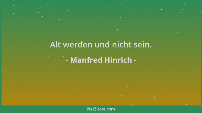Manfred Hinrich - Alt werden und nicht sein....
